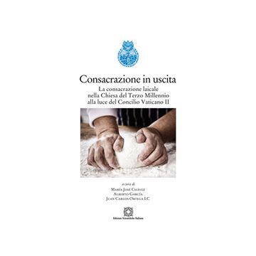 Consacrazione in uscita. La consacrazione laicale nella chiesa del Terzo Millennio alla luce del Concilio Vaticano II