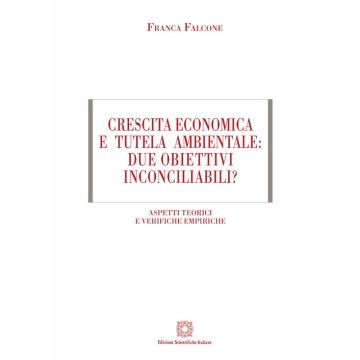 Crescita economica e tutela ambientale: due obiettivi inconciliabili? Aspetti teorici e verifiche empiriche