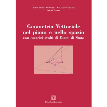 Geometria vettoriale nel piano e nello spazio con esercizi svolti di esami di Stato