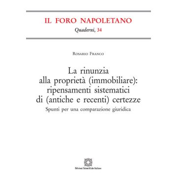 La rinunzia alla proprietà (immobiliare): ripensamenti sistematici di (antiche e recenti) certezze
