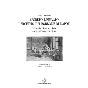 Segreto, riservato l'archivio dei Borbone di Napoli. La storia di un archivio, un archivio per la storia