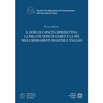 Il dono di capacità riproduttiva: la PMA con dono di gameti e la GPA negli ordinamenti francese e italiano