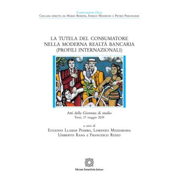 La tutela del consumatore nella moderna realtà bancaria (Profili internazionali). Atti della Giornata di studio (Terni, 17 maggio 2019)