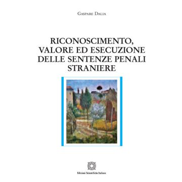 Riconoscimento, valore ed esecuzione delle sentenze penali straniere