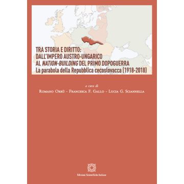 Tra storia e diritto: dall'impero austro-ungarico al Nation-Building del primo dopoguerra. La parabola della Repubblica cecoslovacca (1918-2018)
