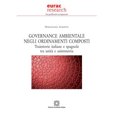 Governance ambientale negli ordinamenti composti. Traiettorie italiane e spagnole tra unità e asimmetria
