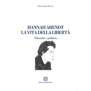 Hannah Arendt. La vita della libertà. Filosofia e politica
