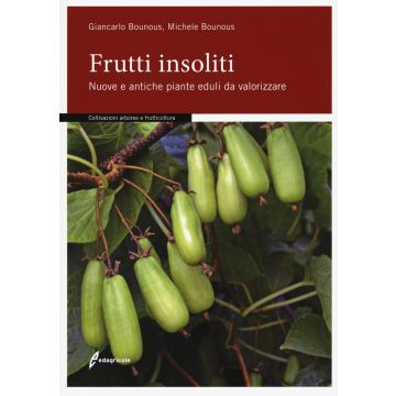 Frutti insoliti. Nuove e antiche piante eduli da valorizzare