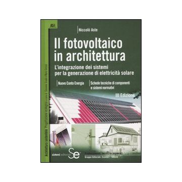 Il fotovoltaico in architettura. L'integrazione dei sistemi per la generazione di elettricità solare