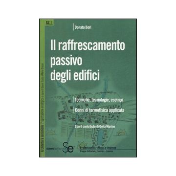 Il raffrescamento passivo degli edifici. Tecniche, tecnologie, esempi. Cenni di termofisica applicata