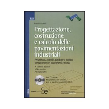 Progettazione, costruzione e calcolo delle pavimentazioni industriali. Con CD-ROM