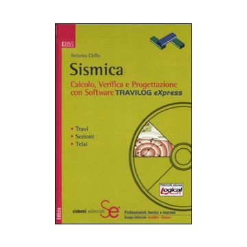 Sismica. Calcolo, verifica e progettazione con software Travilog Express. Con CD-ROM