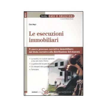 Le esecuzioni immobiliari. Il nuovo processo esecutivo immobiliare: dal titolo esecutivo alla distribuzione del ricavato