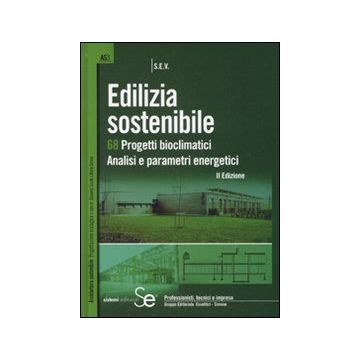 Edilizia sostenibile. 68 progetti bioclimatici. Analisi e parametri energetici. Ediz. illustrata