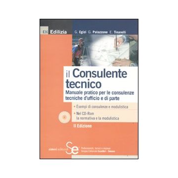 Il consulente tecnico. Manuale pratico per le consulenze tecniche d'ufficio e di parte. Con CD-ROM