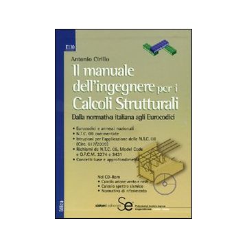 Il manuale dell'ingegnere per i calcoli strutturali. Dalla normativa italiana agli eurocodici. Con CD-ROM