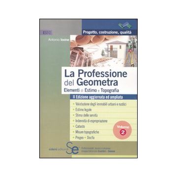 La professione del geometra. Vol. 2: Elementi di estimo e topografia