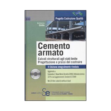 Il cemento armato. Calcoli strutturali agli stati limite. Progettazione e prassi del costruire. Con CD-ROM