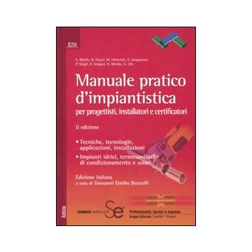 Manuale pratico d'impiantistica. Per progettisti, installatori e certificatori