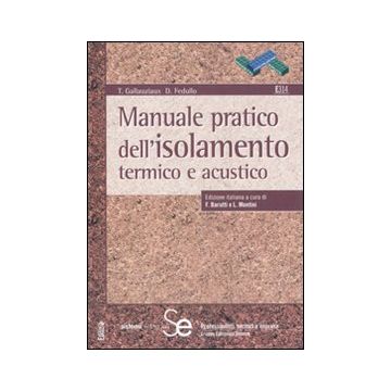 Manuale pratico dell'isolamento termico e acustico. Ediz. illustrata