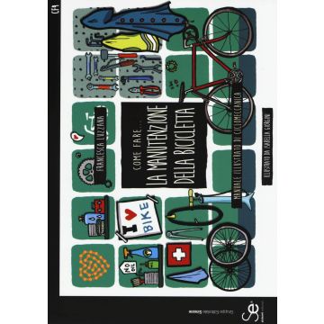 Come fare... la manutenzione della bicicletta. Manuale illustrato di ciclomeccanica. Ediz. a colori