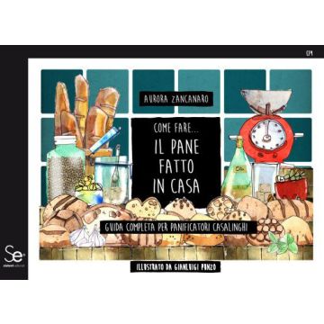 Come fare... il pane fatto in casa. Guida completa per panificatori casalinghi