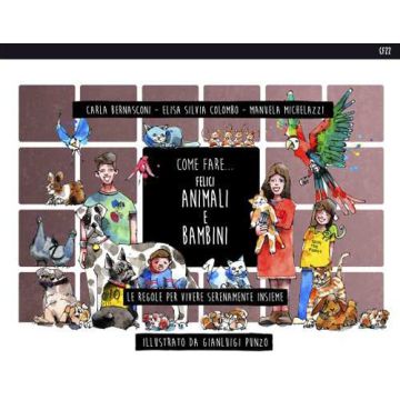 Come fare... felici animali e bambini. Le regole per vivere serenamente insieme. Ediz. illustrata