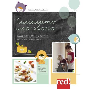 Cuciniamo una storia. Golose storie, ricette e curiosità raccontate dagli Yummies