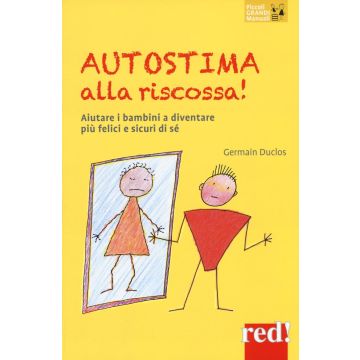 Autostima alla riscossa! Aiutare i bambini a diventare più felici e sicuri di sé