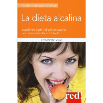 La dieta alcalina. Equilibrare il pH nell'alimentazione per riacquistare tono e vitalità