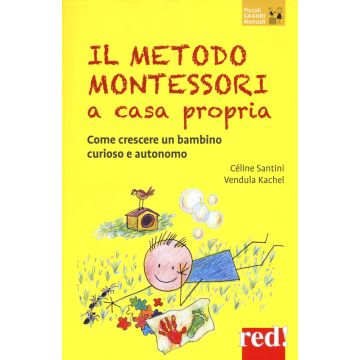 Il metodo Montessori a casa propria. Come crescere un bambino curioso e autonomo