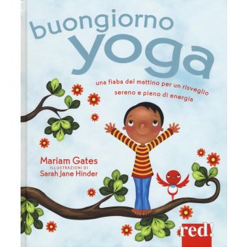 Buongiorno yoga. Una fiaba del mattino per un risveglio sereno e pieno di energia. Ediz. illustrata