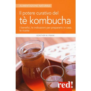 Il potere curativo del tè Kombucha. I benefici, le indicazioni per prepararlo in casa, le ricette