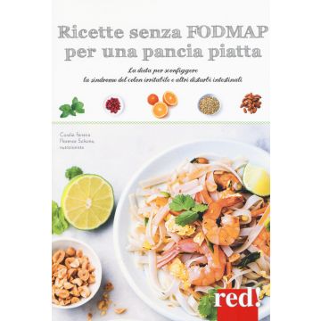 Ricette senza FODMAP per una pancia piatta. La dieta per sconfiggere la sindrome del colon irritabile e altri disturbi intestinali. Ediz. a colori