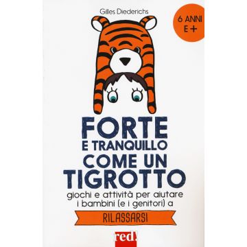 Forte e tranquillo come un tigrotto. Giochi e attività per aiutare i bambini (e i genitori) a rilassarsi