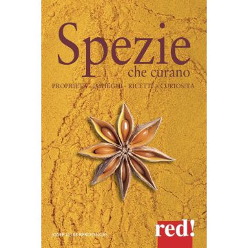 Spezie che curano. Proprietà, impieghi, ricette, curiosità