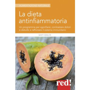 La dieta antinfiammatoria. Un programma per sgonfiarsi, contrastare dolori e disturbi e rafforzare il sistema immunitario