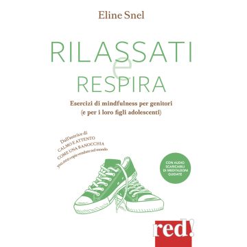 Rilassati e respira. Esercizi di mindfulness per genitori (e per i loro figli adolescenti). Con File audio per il download