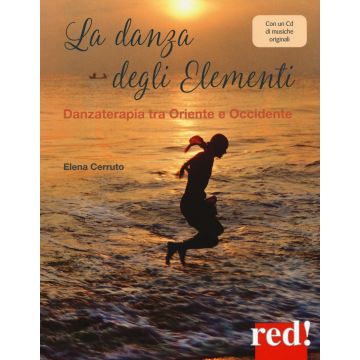 La danza degli elementi. Danzaterapia tra Oriente e Occidente. Con CD-Audio