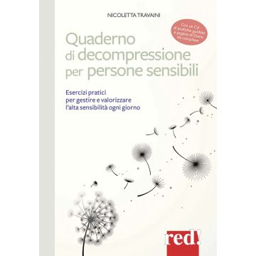 Quaderno di decompressione per persone sensibili. Esercizi pratici per gestire e valorizzare l'alta sensibilità ogni giorno. Con CD-Audio