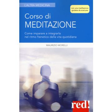 Corso di meditazione. Come imparare a integrarla nel ritmo frenetico della vita quotidiana. Con File audio per il download