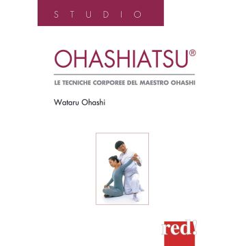 Ohashiatsu. Le tecniche corporee del maestro Ohashi