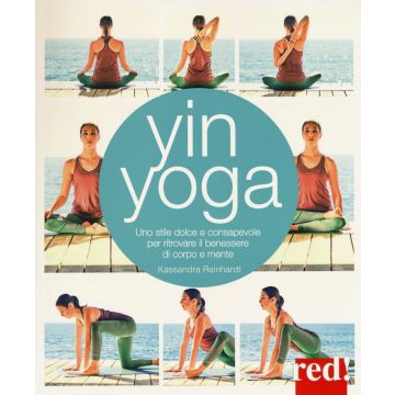 Yin yoga. Uno stile dolce e consapevole per ritrovare il benessere di corpo e mente