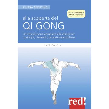 Alla scoperta del Qi Gong. Un'introduzione completa alla disciplina: i principi, i benefici, la pratica quotidiana