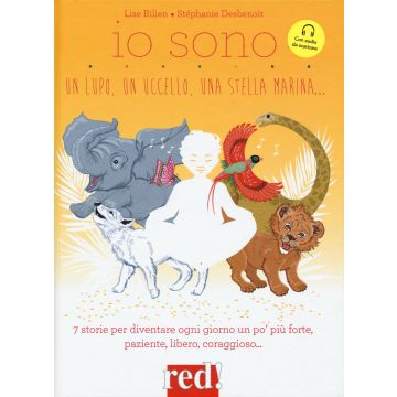 Io sono un lupo, un uccello, una stella marina.... Ediz. a colori. Con File audio per il download