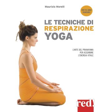 Le tecniche di respirazione yoga. L'arte del Pranayama per assorbire l'energia vitale. Con File audio per il download