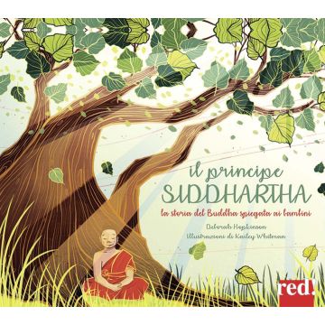 Il principe Siddharta. La storia del Buddha spiegata ai bambini. Ediz. illustrata