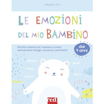 Le emozioni del mio bambino. Attività creative per imparare a vivere serenamente bisogni, emozioni, sentimenti