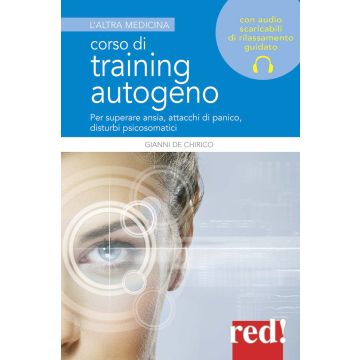 Corso di training autogeno. Per superare ansia, attacchi di panico, disturbi psicosomatici