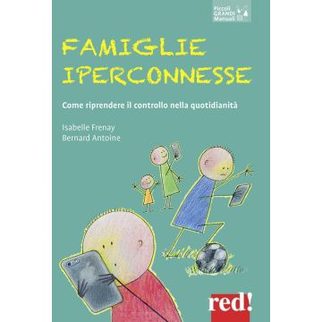 Famiglie iperconnesse. Come riprendere il controllo nella quotidianità